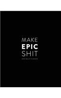 2019 Daily Planner; Make Epic Shit.: Large Monthly Planner and Personal Organizer
