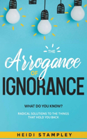 Arrogance of Ignorance