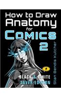 How to Draw Anatomy for Comics 2 (Black & White Saver Edition)