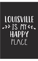 Louisville Is My Happy Place: A 6x9 Inch Matte Softcover Journal Notebook with 120 Blank Lined Pages and an Uplifting Travel Wanderlust Cover Slogan