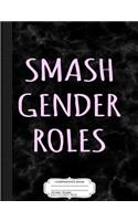 Smash Gender Roles Composition Notebook: College Ruled 93/4 X 71/2 100 Sheets 200 Pages for Writing