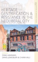 Heritage, Gentrification and Resistance in the Neoliberal City: (5 Explorations in Heritage Studies)