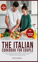 Italian Diet for Couple Cookbook: 220+ Delicious Recipes to make together! Eat with your Partner as in a Restaurant with the most complete guide about the Italian Cuisine for two!