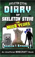 Diary of Minecraft Skeleton Steve the Noob Years - Season 1 Episode 4 (Book 4): Unofficial Minecraft Books for Kids, Teens, & Nerds - Adventure Fan Fiction Diary Series