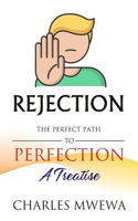 Rejection: The Perfect Path to Perfection, A Treatise