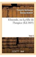 Elmonde, Ou La Fille de l'Hospice. T. 5