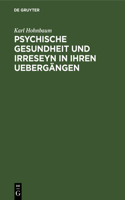 Psychische Gesundheit Und Irreseyn in Ihren Uebergängen