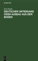 Deutscher Untergang Oder Ausbau Aus Dem Boden