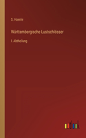 Württembergische Lustschlösser: I. Abtheilung