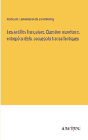 Les Antilles françaises; Question monétaire, entrepôts réels, paquebots transatlantiques