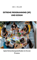 Extreme Programming (XP) und Scrum: Agile Entwicklungsmethoden im Scrum Prozess