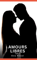 Amours Libres. Tome 14: Histoires Érotiques Interdites de Sexe Tabou pour Adultes