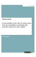 Social mobility in the elite. To what extent does the probability of attaining elite positions depend on elite origins?
