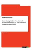 Campaigning in den USA. Sinnvolle Wahlkampfstrategie für den deutschen Bundestagswahlkampf?