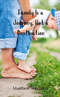 Family Is a Journey, Not a Destination