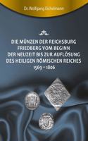 Münzen der Reichsburg Friedberg vom Beginn der Neuzeit bis zur Auflösung des Heiligen Römischen Reiches 1569 - 1806