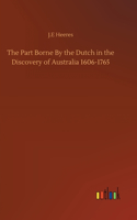 The Part Borne By the Dutch in the Discovery of Australia 1606-1765