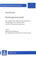 Kirchengemeinschaft: Die Anglikanisch-Altkatholisch-Orthodoxen Beziehungen Von 1870 Bis 1990 Und Ihre Oekumenische Relevanz- «Kirchengemeinschaft». the Anglican - Old Catholic - Orthodox Relationships from 1870 to 1990 and Their Ecumenical Signfica