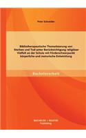 Bibliotherapeutische Thematisierung von Sterben und Tod unter Berücksichtigung religiöser Vielfalt an der Schule mit Förderschwerpunkt körperliche und motorische Entwicklung