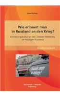 Wie erinnert man in Russland an den Krieg? Erinnerungskultur an den Zweiten Weltkrieg im heutigen Russland