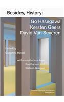 Besides, History: Go Hasegawa, Kersten Geers, David Van Severen