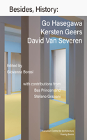 Besides, History: Go Hasegawa, Kersten Geers, David Van Severen