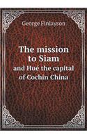 The mission to Siam and Hue´ the capital of Cochin China