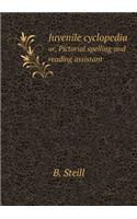 Juvenile cyclopedia or, Pictorial spelling and reading assistant