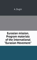 Eurasian mission. Program materials of the International Eurasian Movement
