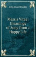 Messis Vitae: Gleanings of Song from a Happy Life