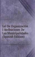 Lei De Organizacion I Atribuciones De Las Municipalidades (Spanish Edition)