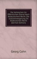 Die Verbrechen Im Offentlichen Dienst Nach Altdeutschem Recht: Die Justizverweigerung Im Altdeutschen Recht (German Edition)