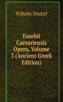 Eusebii Caesariensis Opera, Volume 3 (Ancient Greek Edition)