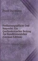 Freilassungspflicht Und Reurecht: Ein Quellenkritischer Beitrag Zur Konditionenlehre (German Edition)
