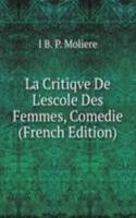 La Critiqve De L'escole Des Femmes, Comedie (French Edition)