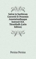 Satirae in Suethicum Convertit Et Prooemio Annotationibusque Instruxit H.R. Tornebladh (Latin Edition)