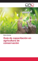 Guía de capacitación en agricultura de conservación