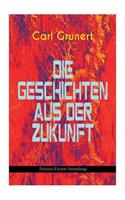 Die Geschichten aus der Zukunft (Science-Fiction Sammlung)