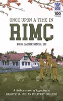 Once Upon a Time in RIMC: A Thrilling Account of Happy Days at Rashtriya Indian Military College