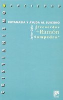 Eutanasia y ayuda al suicidio: Mis recuerdos de Ramo n Sampedro (Cristianismo y sociedad) (Spanish Edition)