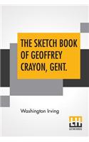 The Sketch Book Of Geoffrey Crayon, Gent.