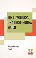 The Adventures Of A Three-Guinea Watch