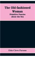 Old-fashioned Woman: Primitive Fancies about the Sex