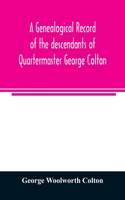genealogical record of the descendants of Quartermaster George Colton