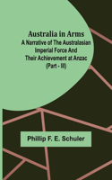 Australia in Arms; A Narrative of the Australasian Imperial Force and Their Achievement at Anzac (Part - III)