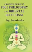 Advanced Course in Yogi Philosophy and Oriental Occultism [Hardover]