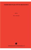 Exercises in Quantum Mechanics: A Collection of Illustrative Problems and Their Solutions