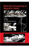Materials Processing in Magnetic Fields - Proceedings of the International Workshop on Materials Analysis and Processing in Magnetic Fields