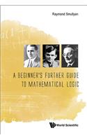 Beginner's Further Guide to Mathematical Logic