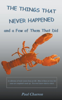 Things That Never Happened and a Few of Them That Did